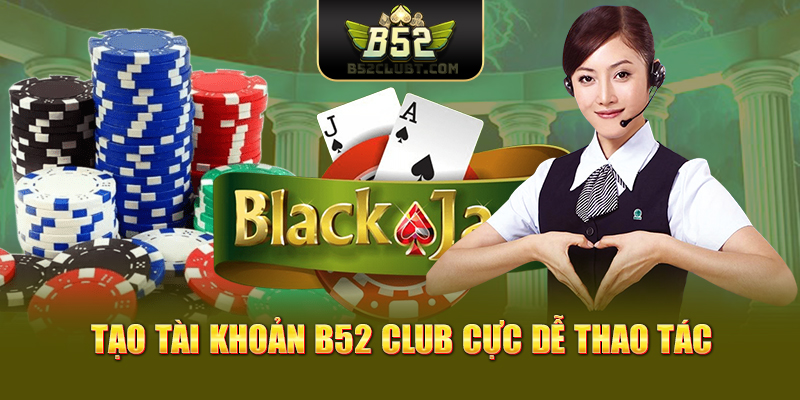 Tạo tài khoản B52club cực dễ thao tác